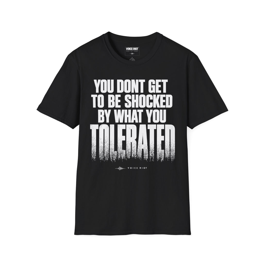 You Don't Get to be Shocked By What You Tolerated T-Shirt