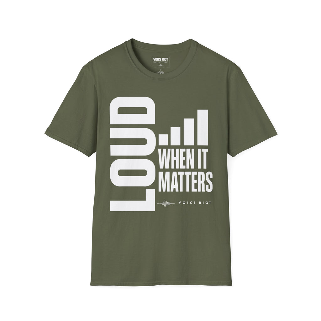 Loud When It Matters T-Shirt