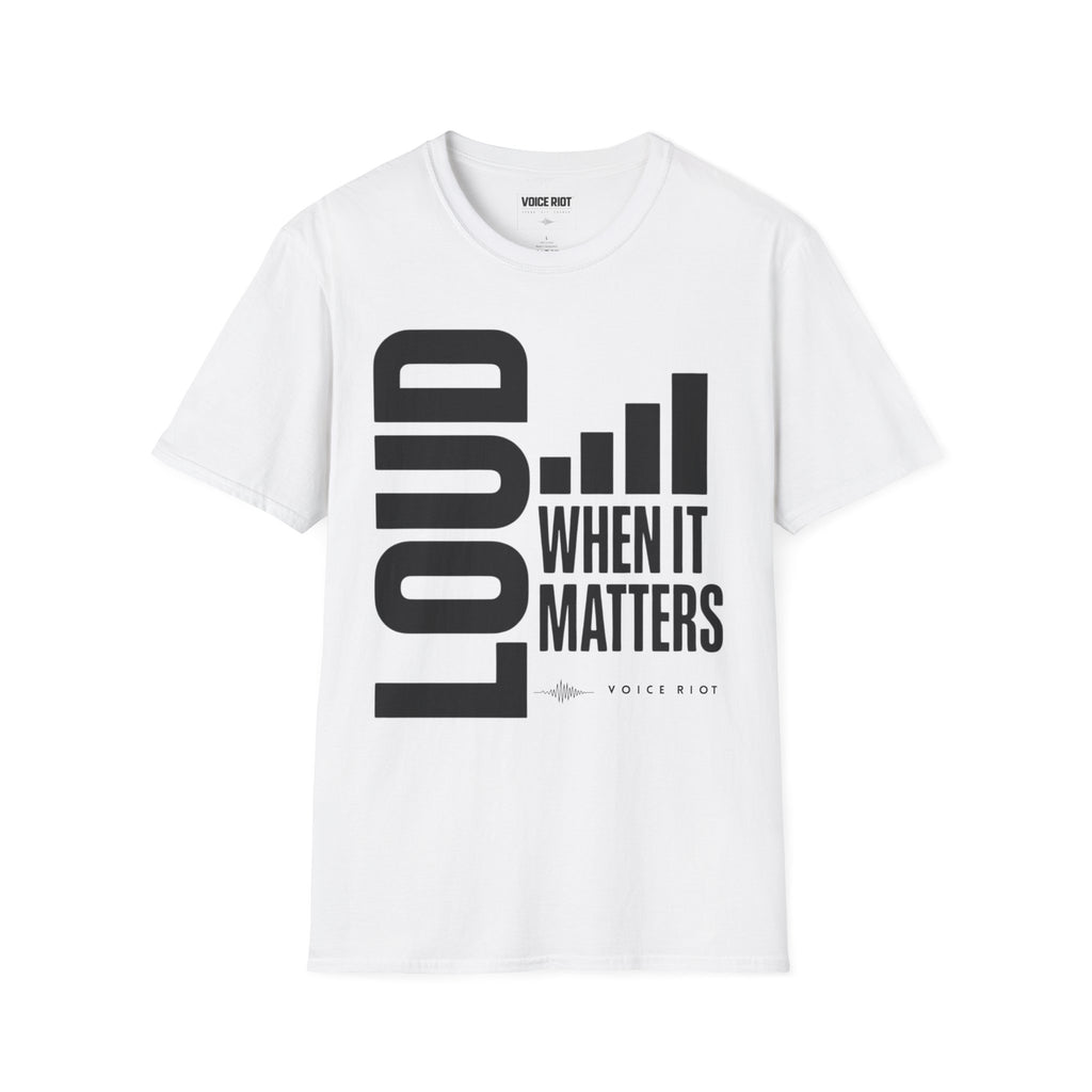 Loud When It Matters T-Shirt