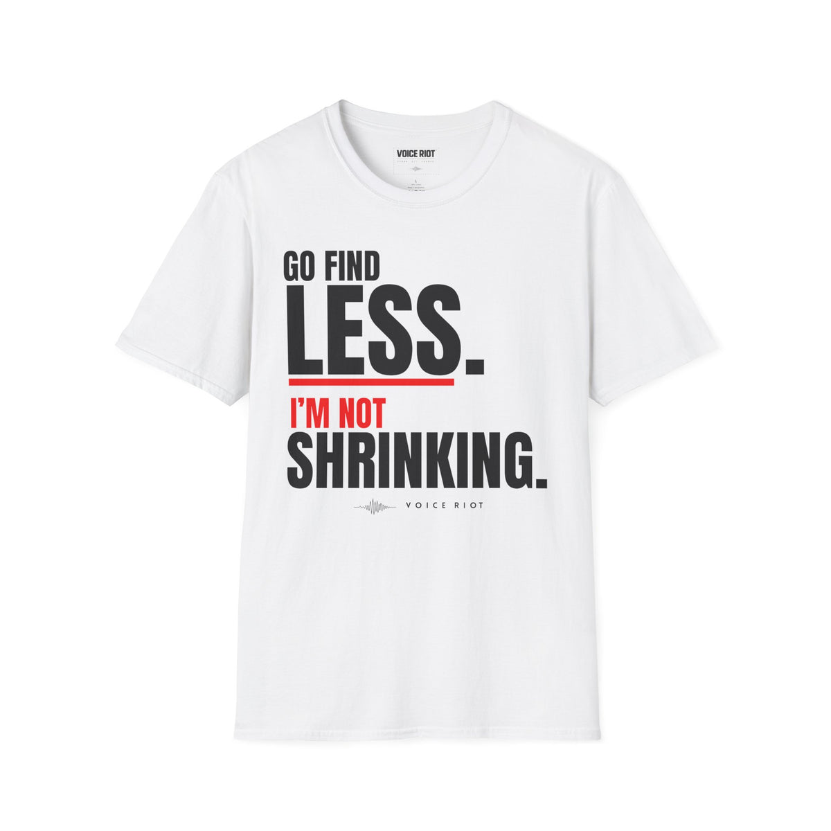 Go Find Less. I'm Not Shrinking T-Shirt
