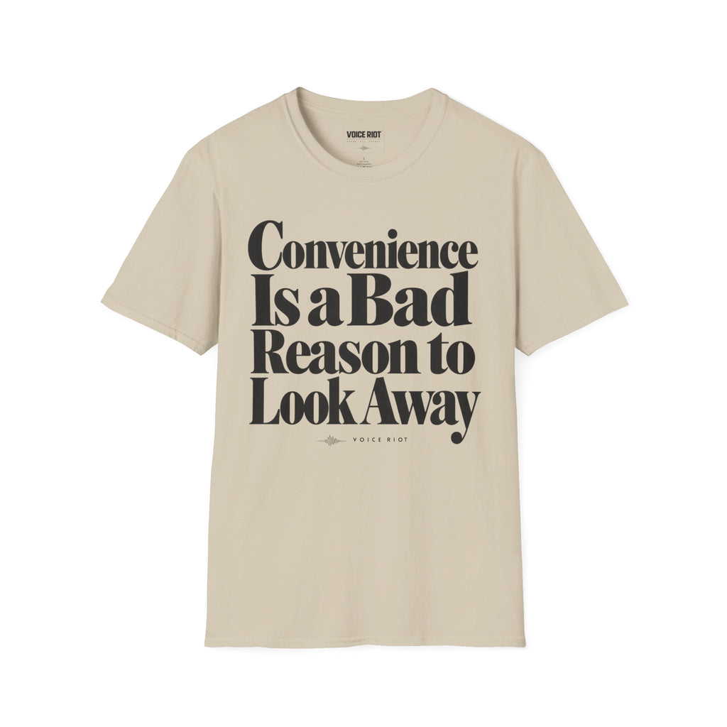 Convenience Is a Bad Reason to Look Away T-Shirt