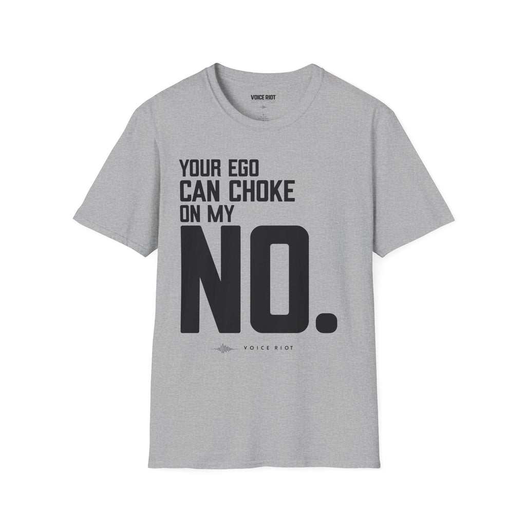 Your Ego Can Choke On My No T-Shirt