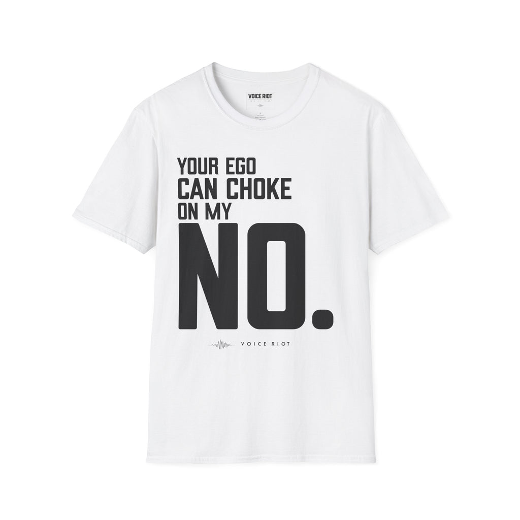 Your Ego Can Choke On My No T-Shirt