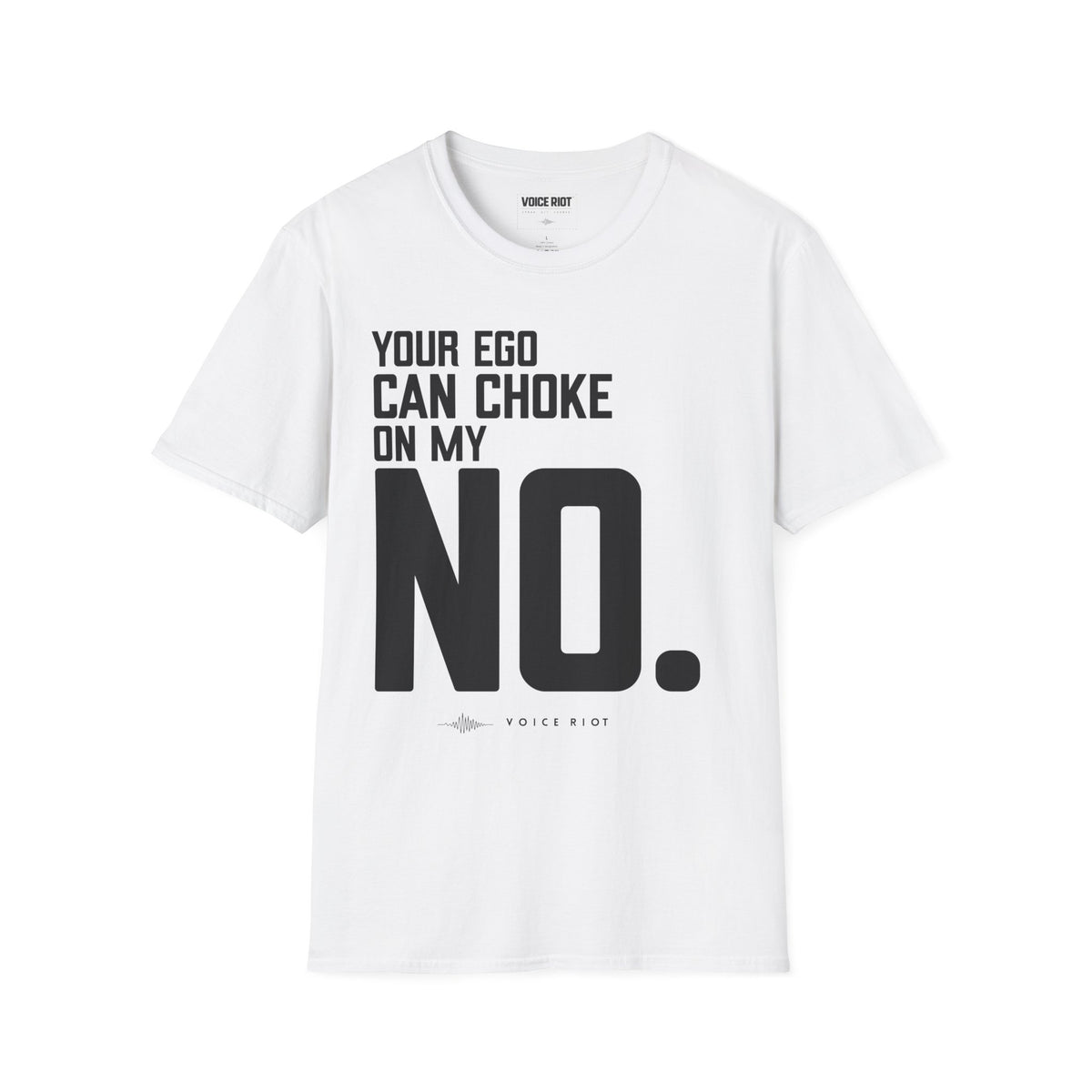 Your Ego Can Choke On My No T-Shirt