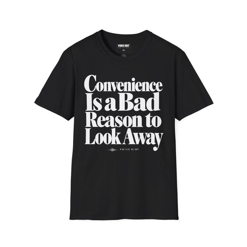 Convenience Is a Bad Reason to Look Away T-Shirt