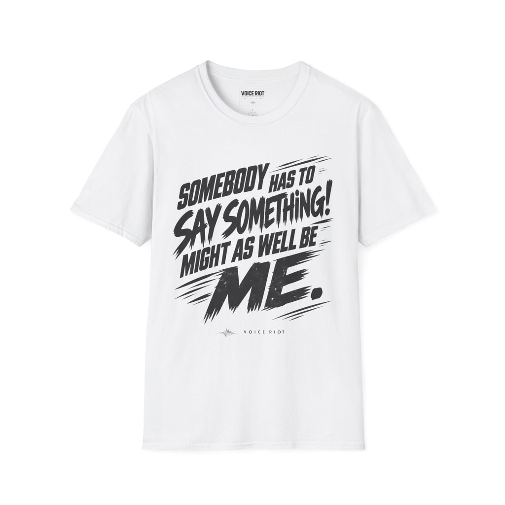 Somebody Has To Say Something T-Shirt