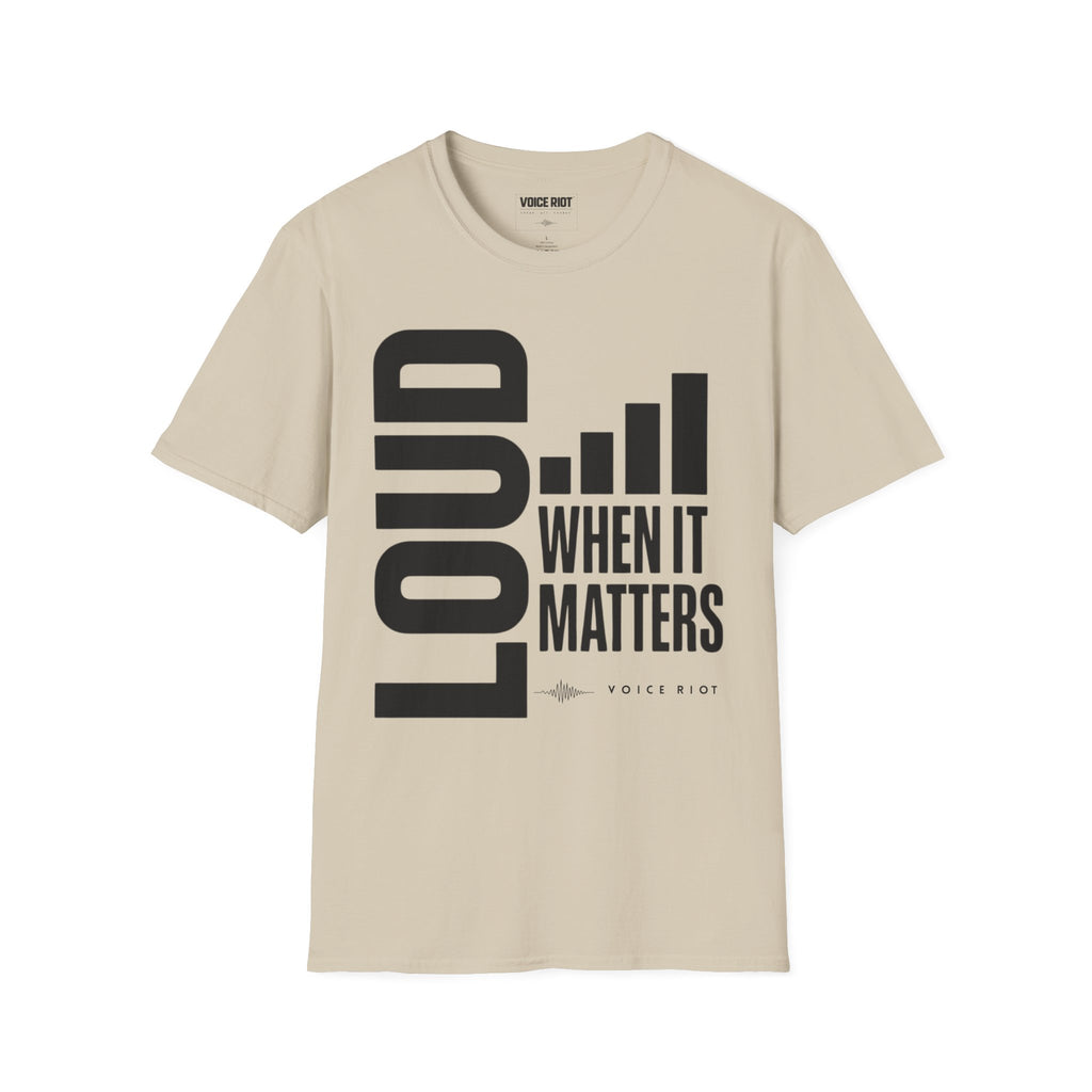 Loud When It Matters T-Shirt