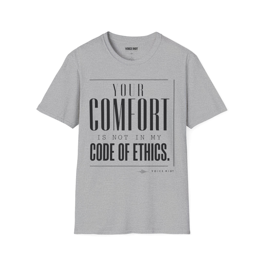 Your Comfort is Not In My Code of Ethics T-Shirt