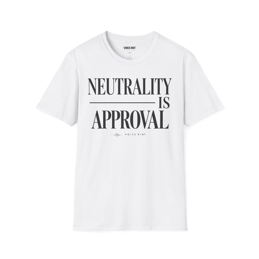 Neutrality is Approval T-Shirt