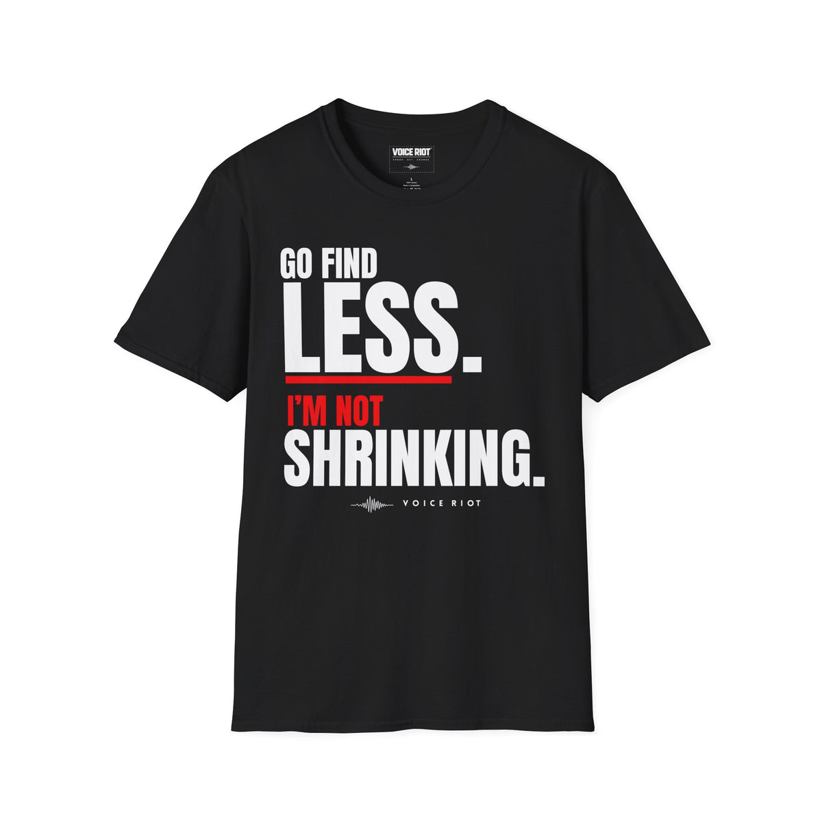 Go Find Less. I'm Not Shrinking T-Shirt