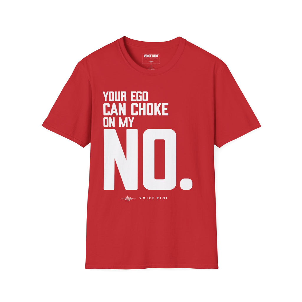 Your Ego Can Choke On My No T-Shirt
