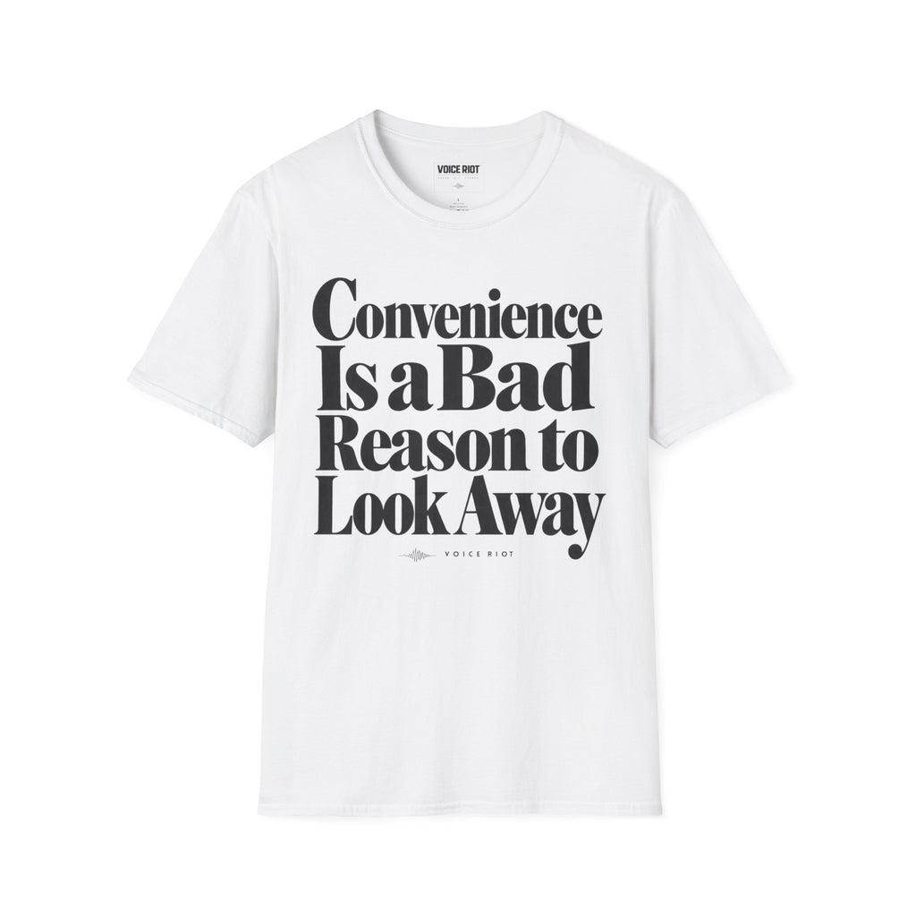 Convenience Is a Bad Reason to Look Away T-Shirt