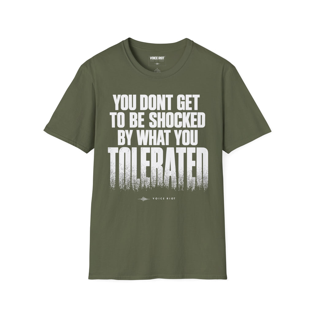 You Don't Get to be Shocked By What You Tolerated T-Shirt