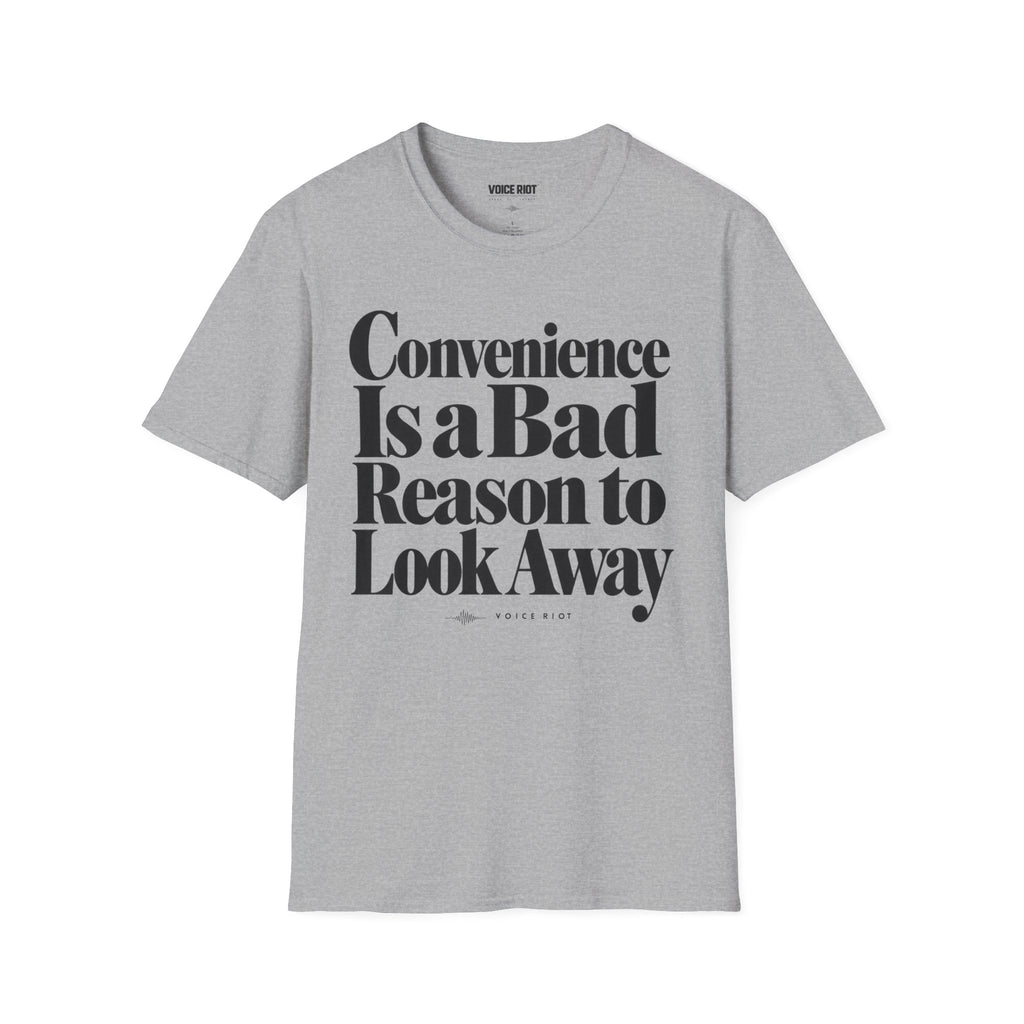 Convenience Is a Bad Reason to Look Away T-Shirt