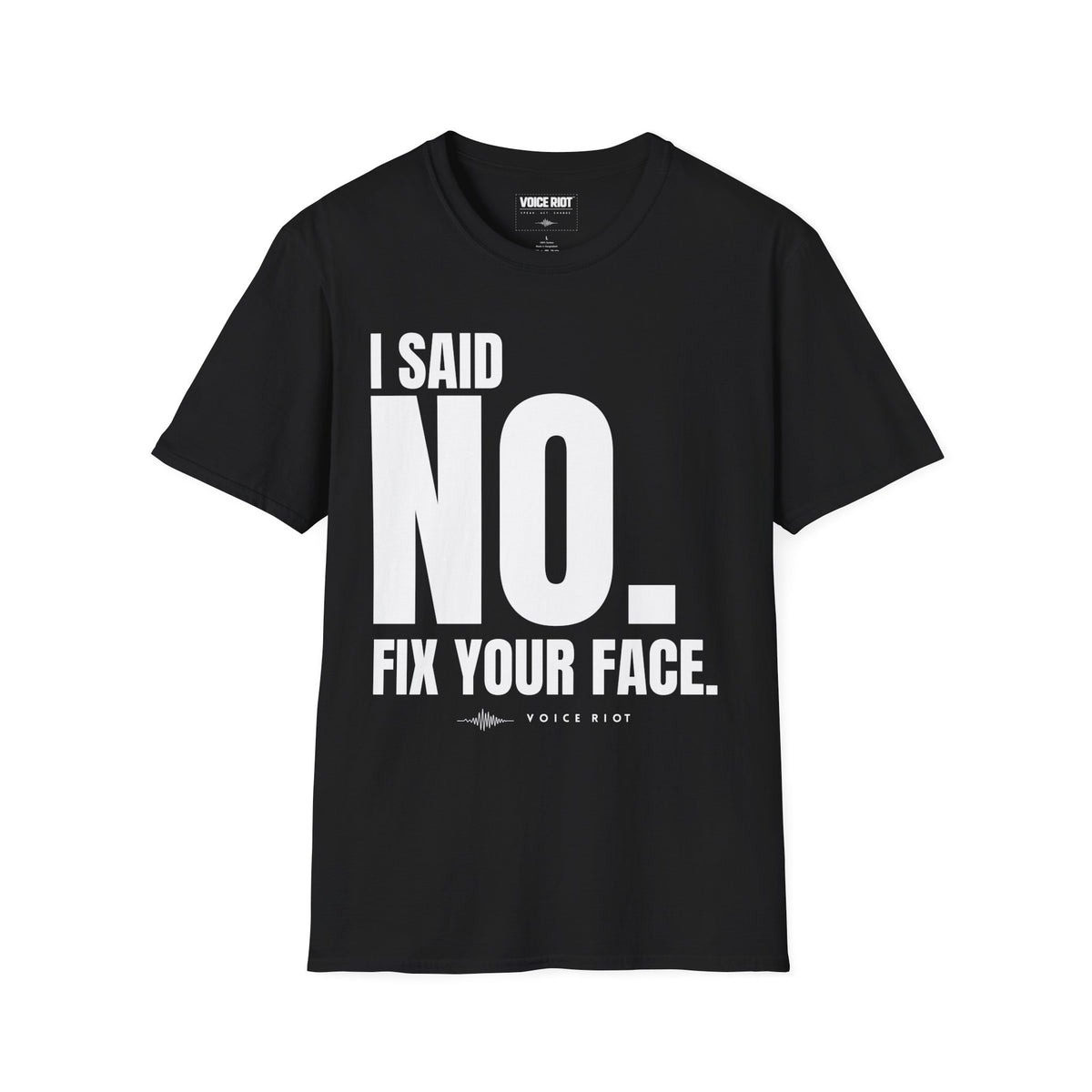 I Said No. Fix Your Face T-Shirt