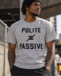 Polite Does Not Equal Passive T-Shirt