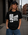 Loud When It Matters T-Shirt