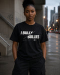 I Bully Bullies T-Shirt