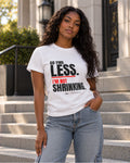 Go Find Less. I'm Not Shrinking T-Shirt
