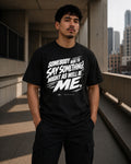 Somebody Has To Say Something T-Shirt