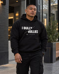 I Bully Bullies Hoodie