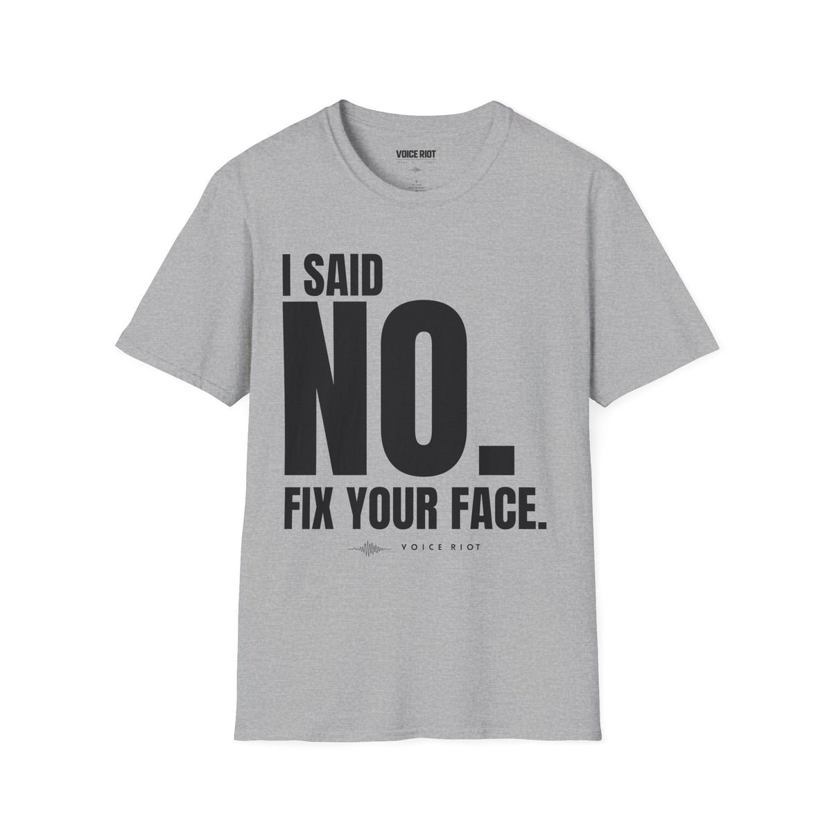 I Said No. Fix Your Face T-Shirt