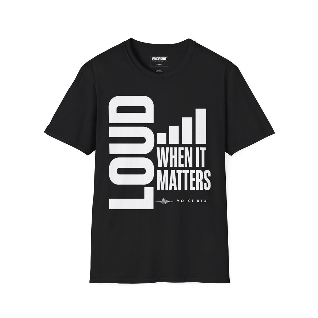 Loud When It Matters T-Shirt