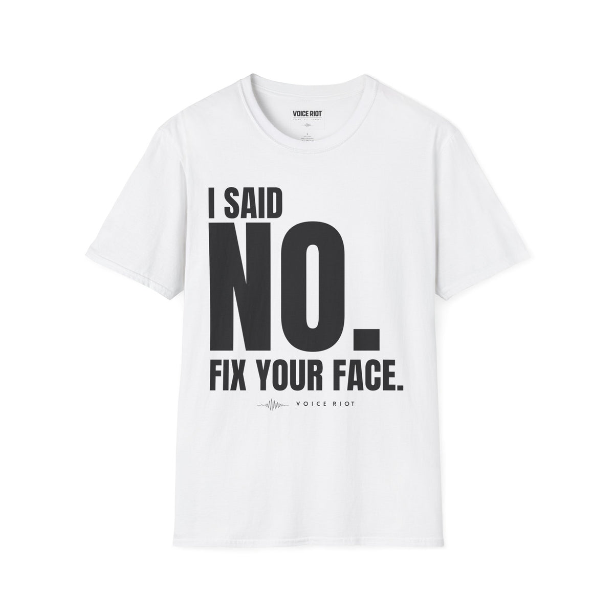 I Said No. Fix Your Face T-Shirt