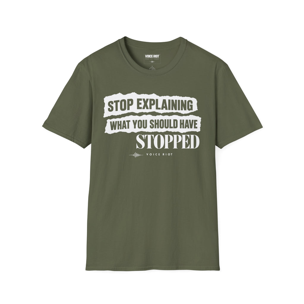 Stop Explaining What You Should Have Stopped T-Shirt
