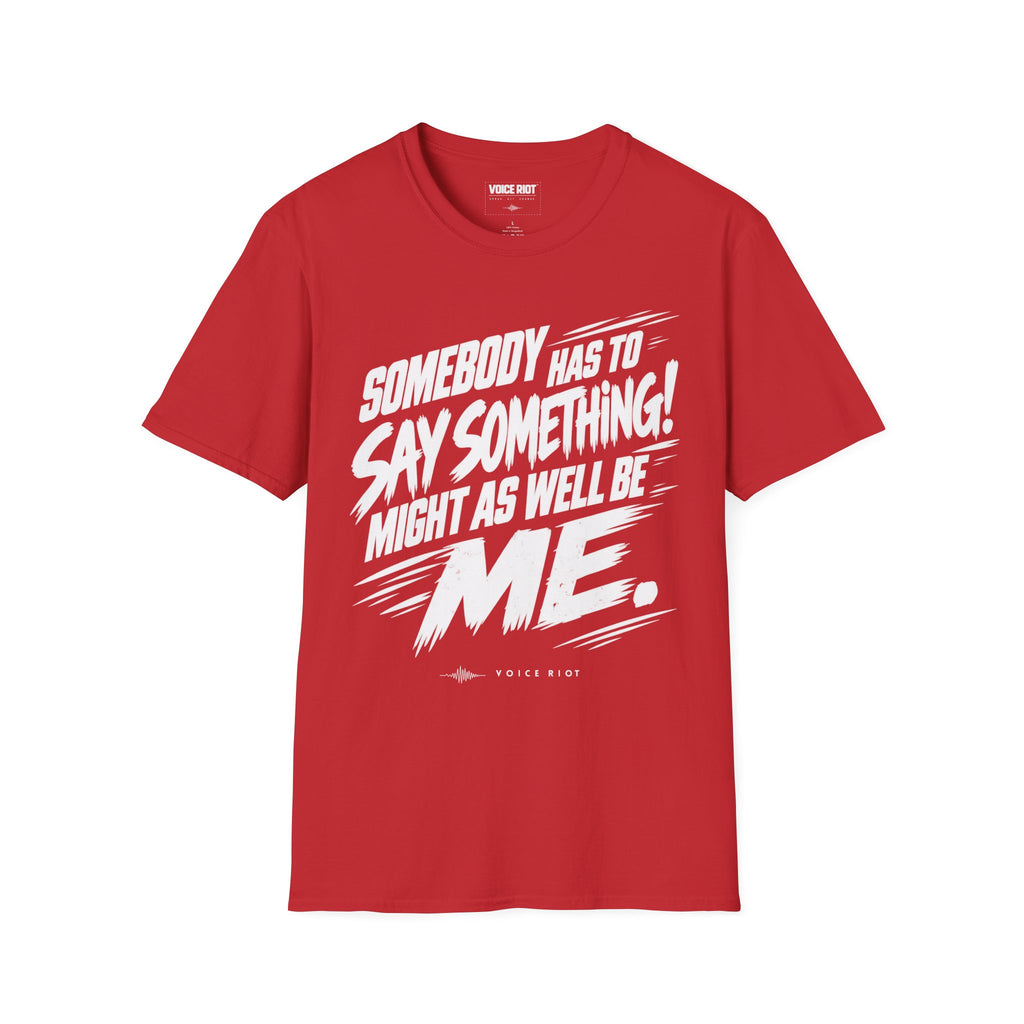 Somebody Has To Say Something T-Shirt