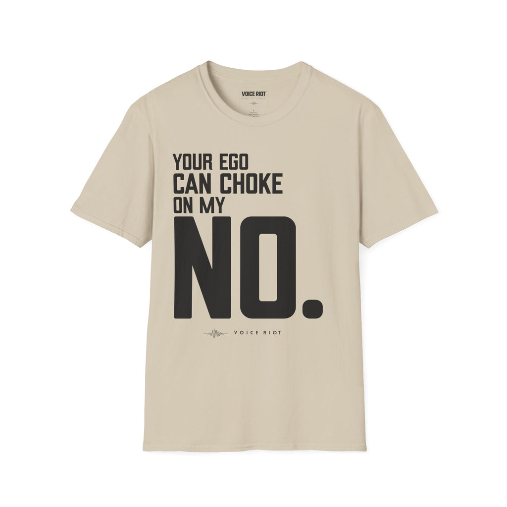 Your Ego Can Choke On My No T-Shirt