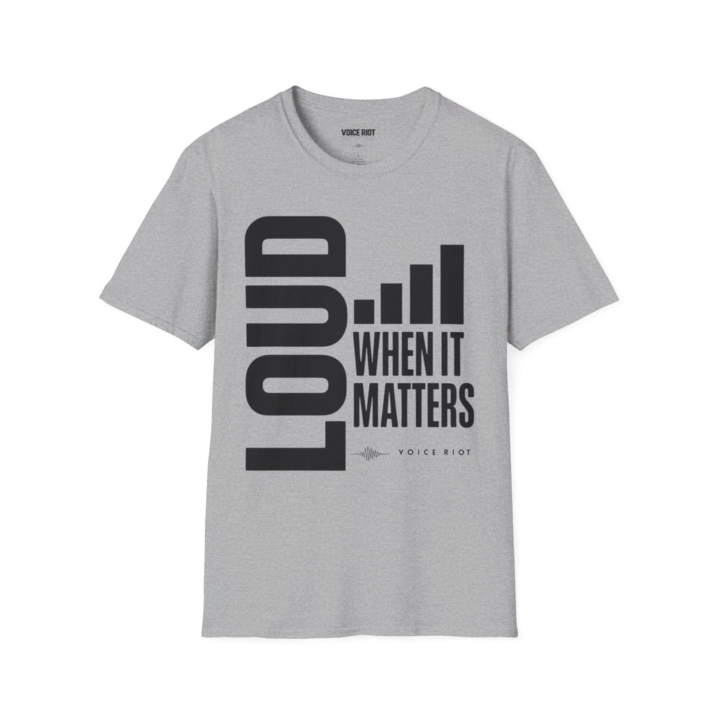 Loud When It Matters T-Shirt