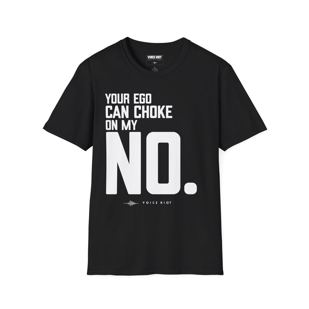 Your Ego Can Choke On My No T-Shirt