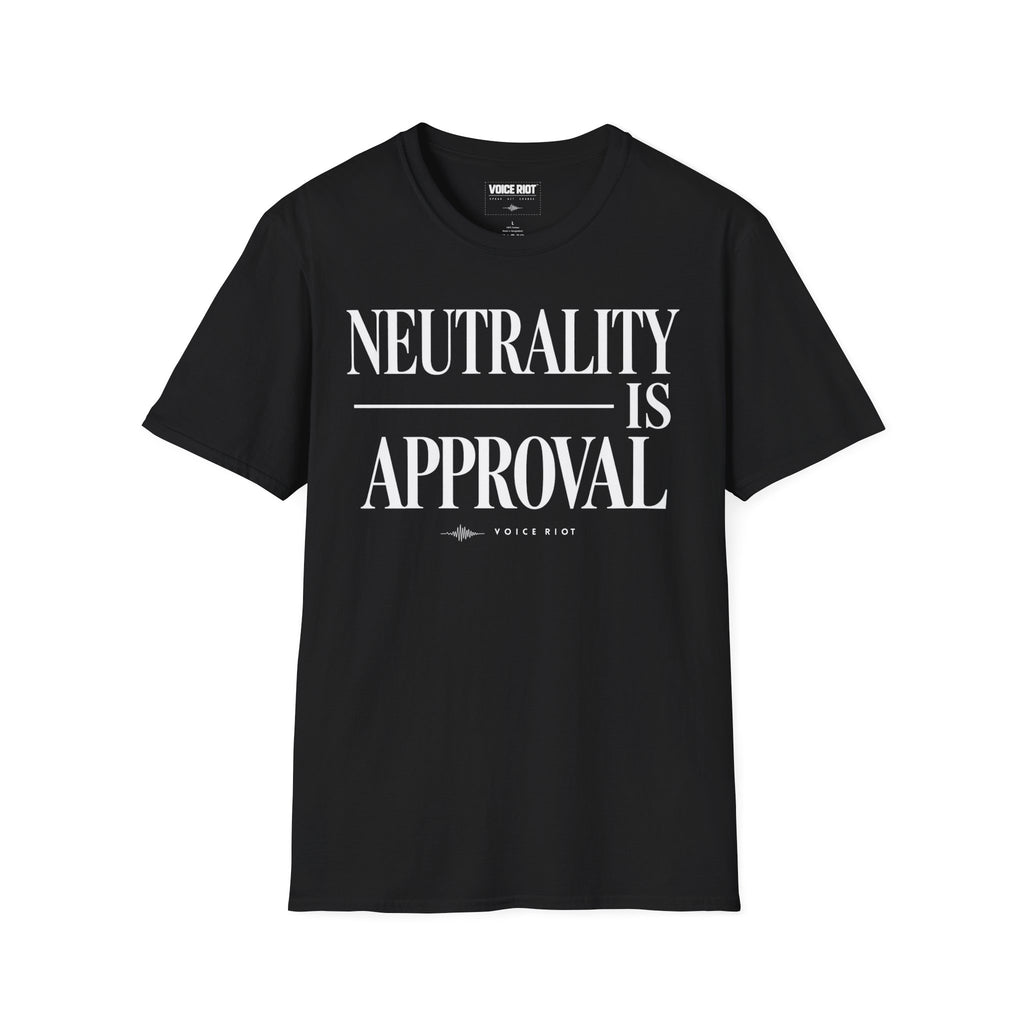 Neutrality is Approval T-Shirt