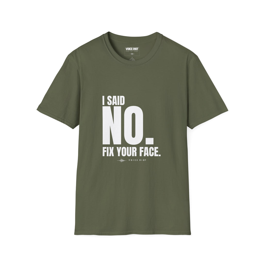 I Said No. Fix Your Face T-Shirt